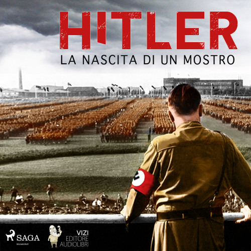 Hitler. La nascita di un mostro