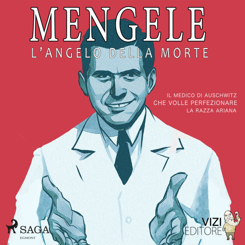 Mengele – L'angelo della morte. Il medico di Auschwitz che volle perfezionare la razza ariana