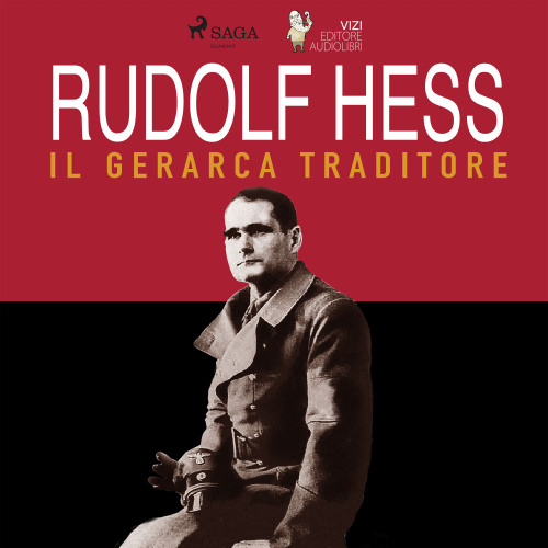 Rudolf Hess. Il gerarca traditore