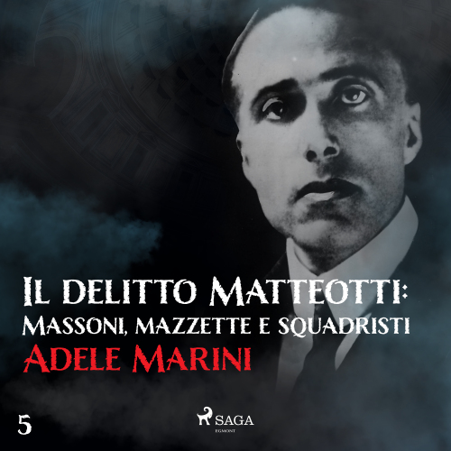 Il delitto Matteotti: Massoni, mazzette e squadristi
