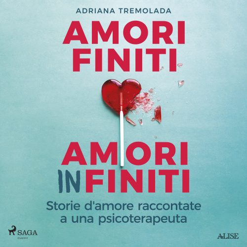 Amori finiti, amori infiniti. Storie d'amore raccontate a una psicoterapeuta