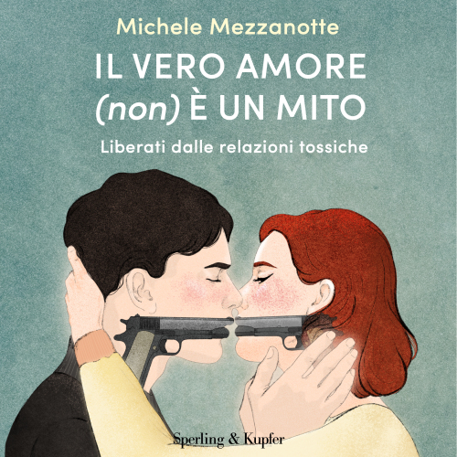Il vero amore (non) è un mito. Liberati dalle relazioni tossiche