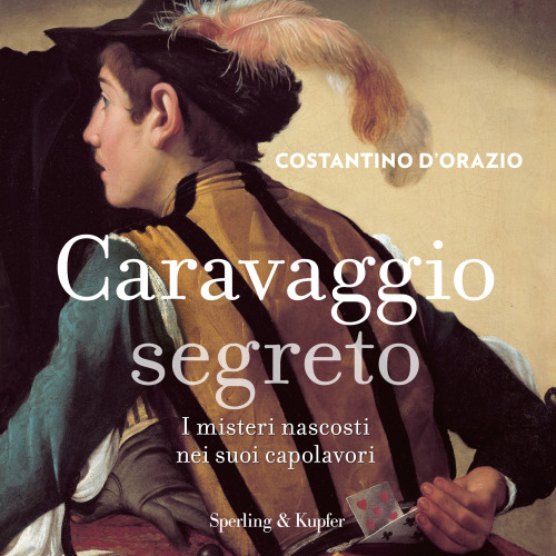 Caravaggio segreto. I misteri nascosti nei suoi capolavori