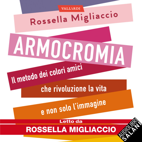 Armocromia. Il metodo dei colori amici che rivoluziona la vita e non solo l'immagine