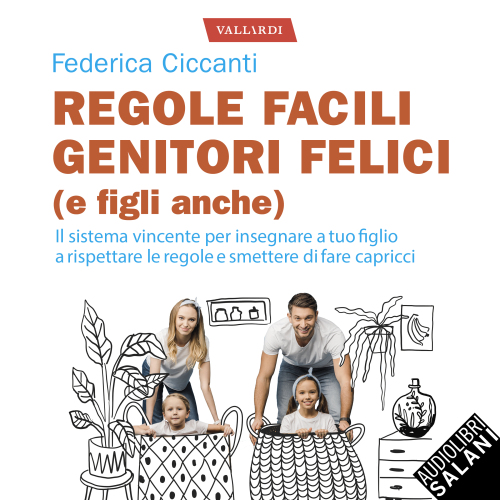Regole facili, genitori felici (e figli anche). Il sistema vincente per insegnare a tuo figlio a rispettare le regole e smettere di fare capricci