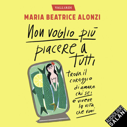Non voglio più piacere a tutti. Trova il coraggio di amare chi sei e vivere la vita che vuoi