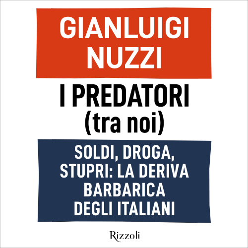 I predatori (tra noi). Soldi, droga, stupri: la deriva barbarica degli italiani