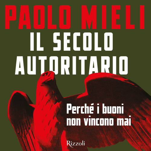 Il secolo autoritario. Perché i buoni non vincono mai