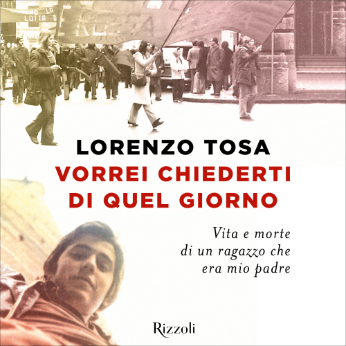 Vorrei chiederti di quel giorno. Vita e morte di un ragazzo che era mio padre