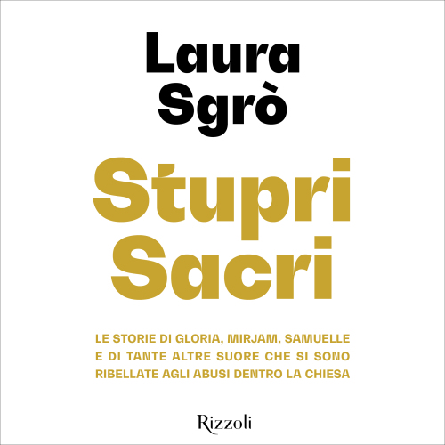 Stupri sacri. Le storie di Gloria, Miriam, Samuelle e di tante altre suore che si sono ribellate agli abusi dentro la Chiesa