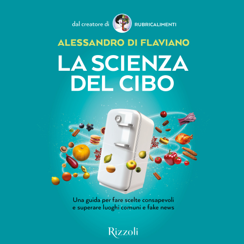 La scienza del cibo. Una guida per fare scelte consapevoli e superare luoghi comuni e fake news