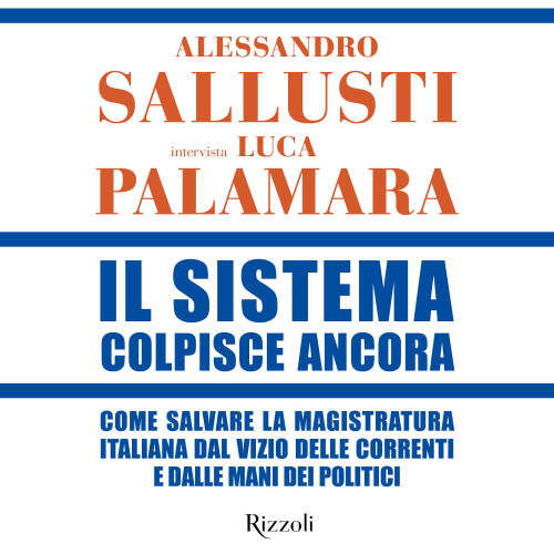 Il Sistema colpisce ancora. Come salvare la magistratura italiana dal vizio delle correnti e dalle mani dei politici