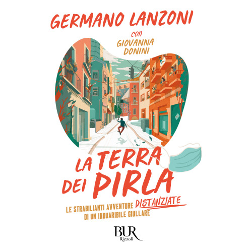 La terra dei pirla. Le strabilianti avventure distanziate di un inguaribile giullare