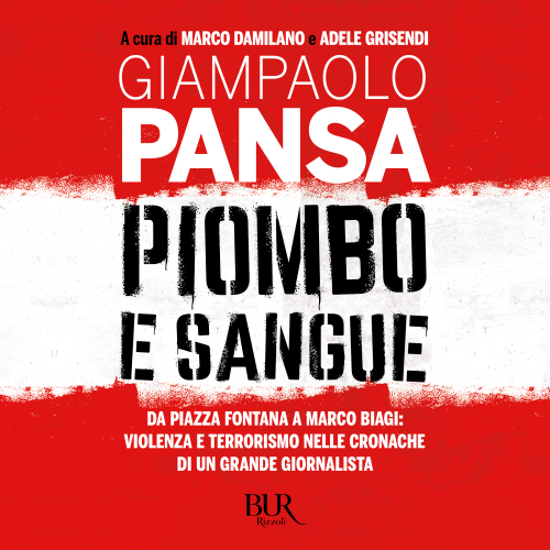 Piombo e sangue. Da piazza Fontana a Marco Biagi: violenza e terrorismo nelle cronache di un grande giornalista