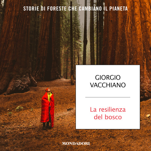La Resilienza Del Bosco. Storie di foreste che cambiano il pianeta