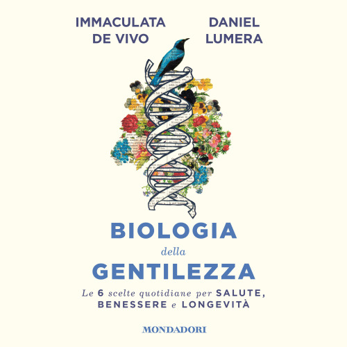 Biologia della gentilezza. Le 6 scelte quotidiane per salute, benessere e longevità