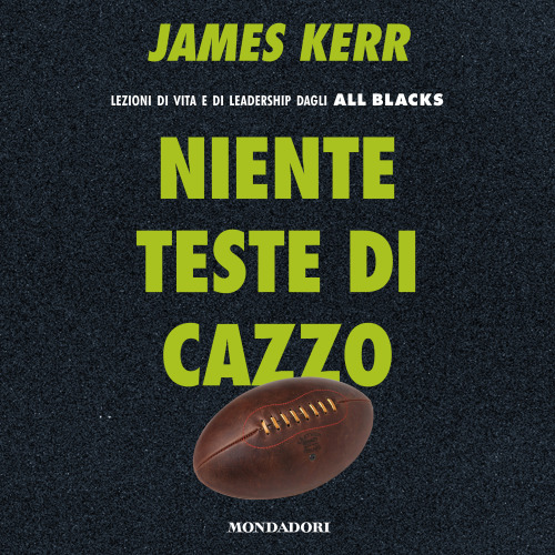 Niente teste di cazzo. Lezioni di vita e di leadership dagli All Blacks