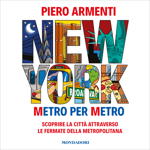 New York. Metro per metro. Scoprire la città attraverso le fermate della metropolitana