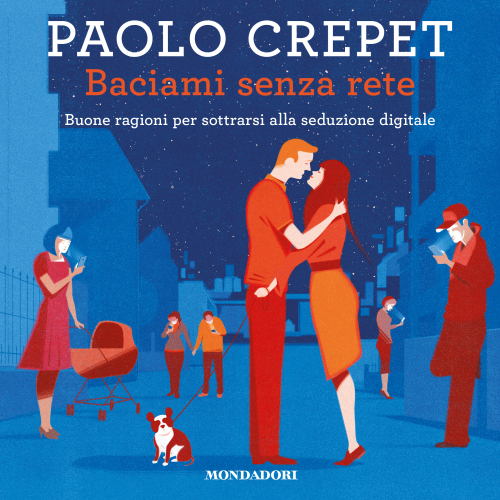 Baciami senza rete. Buone ragioni per sottrarsi alla seduzione digitale