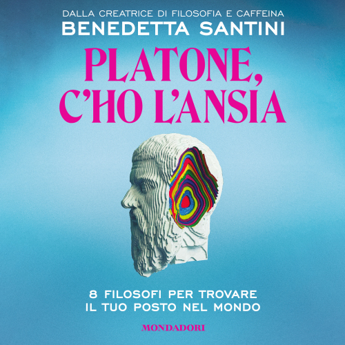 Platone, c'ho l'ansia. 8 filosofi per trovare il tuo posto nel mondo