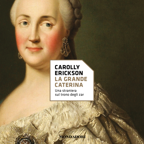 La grande Caterina. Una straniera sul trono degli zar