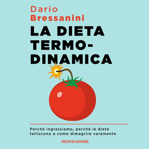 La dieta termodinamica. Perché ingrassiamo, perché le diete falliscono e come dimagrire veramente