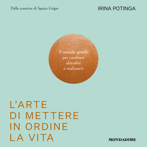 L'arte di mettere in ordine la vita. Il metodo gentile per cambiare abitudini e realizzarti