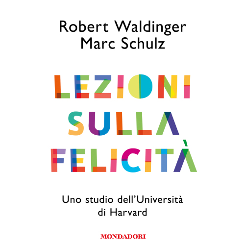 Lezioni sulla felicità. Uno studio dell'Università di Harvard