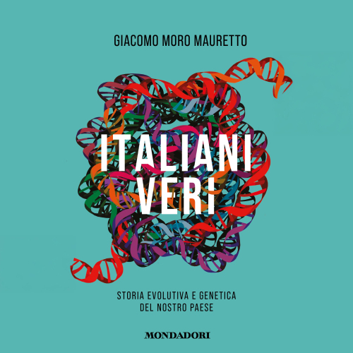 Italiani veri. Storia evolutiva e genetica del nostro Paese