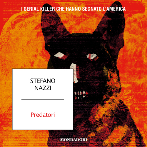 Predatori. I serial killer che hanno segnato l'America