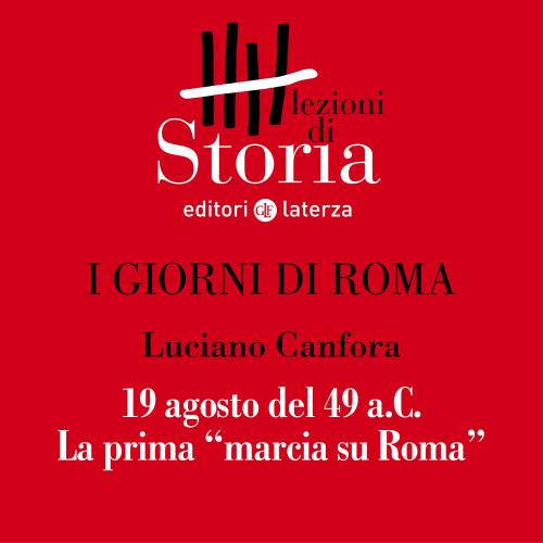 19 agosto dell'anno 49 a.C. La prima "marcia su Roma". I giorni di Roma