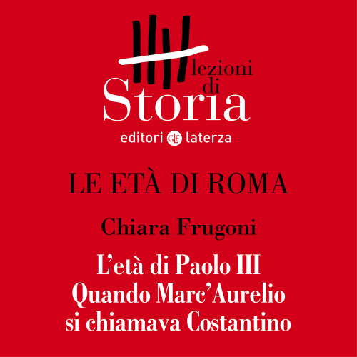 L'età di Paolo III. Quando Marc'Aurelio si chiamava Costantino. Le età di Roma
