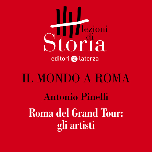 Roma del Grand Tour: gli artisti. Il mondo a Roma