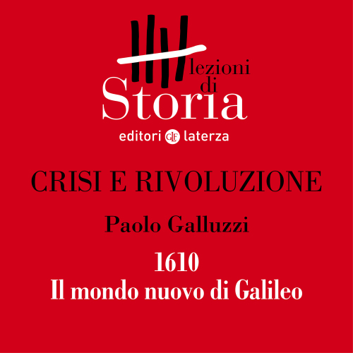 1610. Il mondo nuovo di Galileo. Crisi e rivoluzione