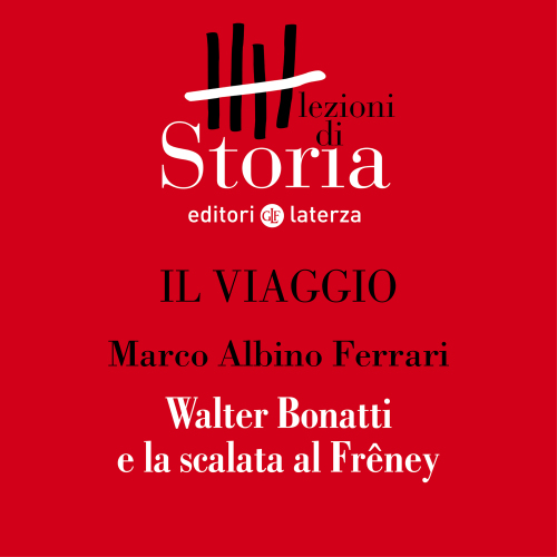 L'infinito. Walter Bonatti e la scalata al Frêney. Il viaggio