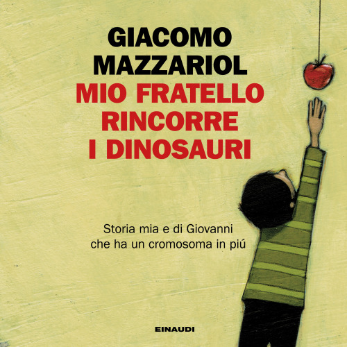 Mio fratello rincorre i dinosauri. Storia mia e di Giovanni che ha un cromosoma in più