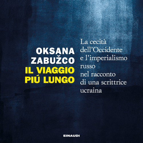Il viaggio più lungo. La cecità dell'Occidente e l'imperialismo russo nel racconto di una scrittrice ucraina