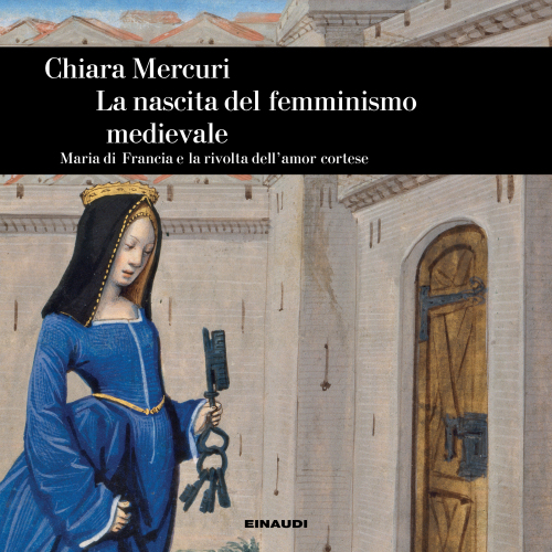 La nascita del femminismo medievale. Maria di Francia e la rivolta dell'amore cortese