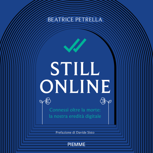 Still Online. Connessi oltre la morte: la nostra eredità digitale