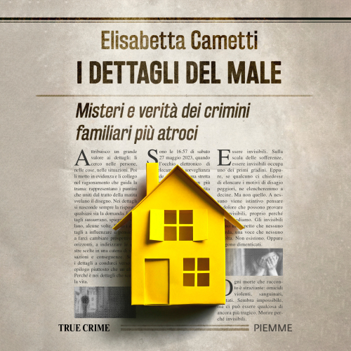 I dettagli del male. Misteri e verità dei crimini familiari più atroci
