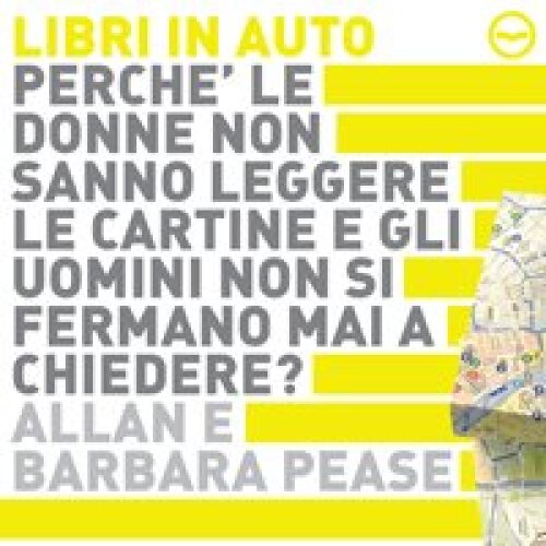 Perché le donne non sanno leggere le cartine e gli uomini non si fermano mai a chiedere?