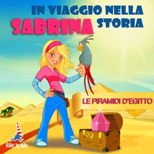 Sabrina in viaggio nella storia. Le piramidi d'Egitto