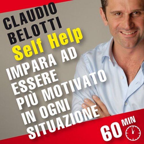 Self Help. Impara ad essere più motivato in ogni situazione