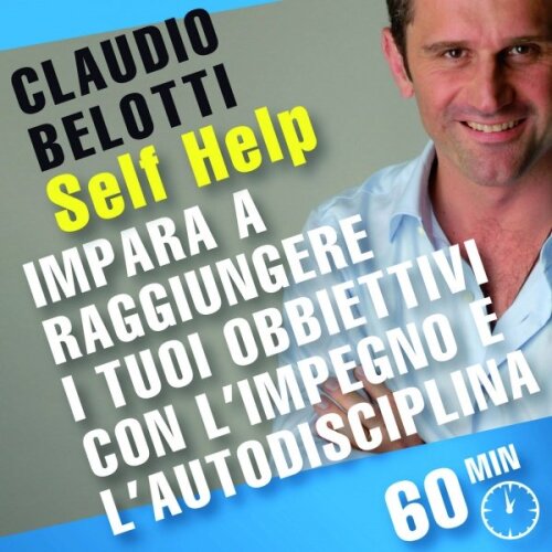 Self Help. Impara a raggiungere i tuoi obiettivi con l'impegno e l'autodisciplina