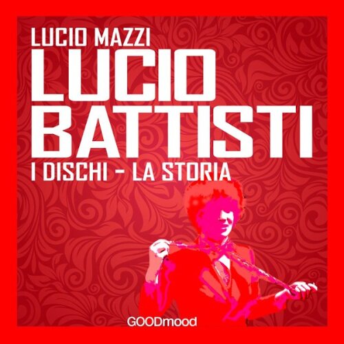 Lucio Battisti. I suoi dischi, la sua storia