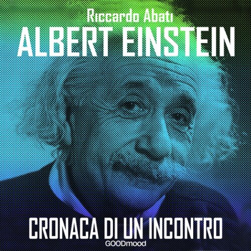 Albert Einstein. Cronaca di un incontro