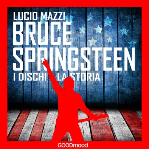 Bruce Springsteen. I dischi, la storia