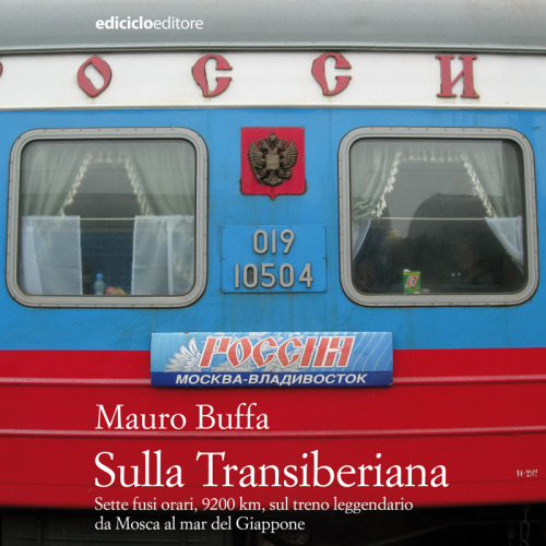 Sulla Transiberiana. Sette fusi orari, 9200 km, sul treno leggendario da Mosca al mar del Giappone