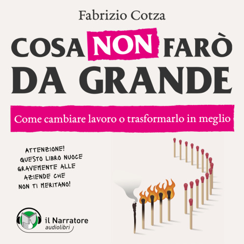 Cosa non farò da grande. Come cambiare lavoro o trasformarlo in meglio
