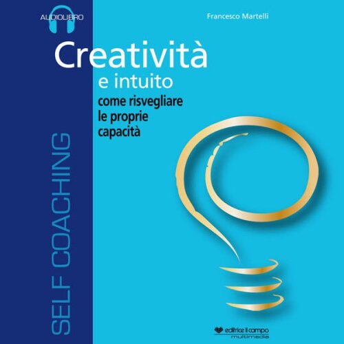 Creatività e intuito. Come risvegliare le proprie capacità